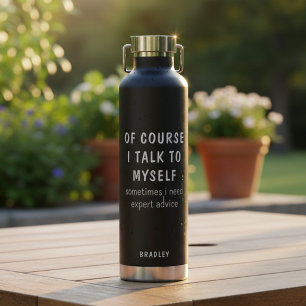 Funny Of Course I Talk To Myself Sayings Name Water Bottle