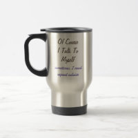 Funny Of Course I Talk To Myself Sayings 