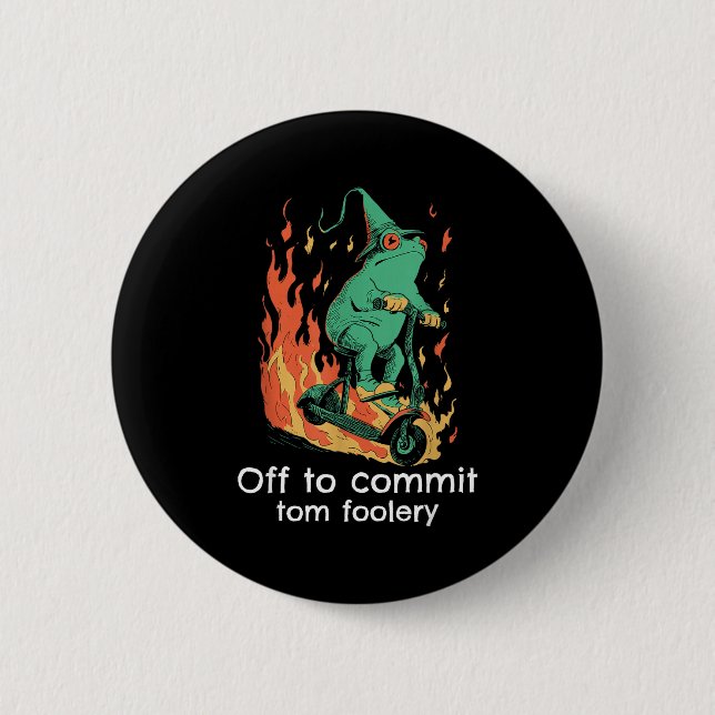 Funny Off Commit Tom Foolery Frog 6 Cm Round Badge (Front)