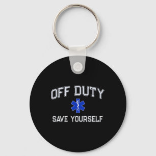 Funny Off Duty Emt Ems Save Yourself Dispatcher Me Key Ring