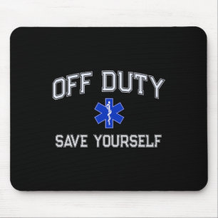 Funny Off Duty Emt Ems Save Yourself Dispatcher Me Mouse Mat