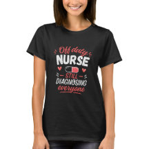 Funny Off Duty Nurse Shirt - Still Diagnosing Ever