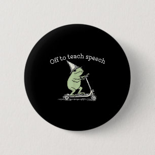 Funny off to teach speech whimsical frog speech 6 cm round badge