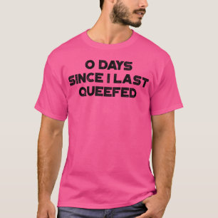 Funny Offensive 0 Days Since I Last Queefed T-Shirt