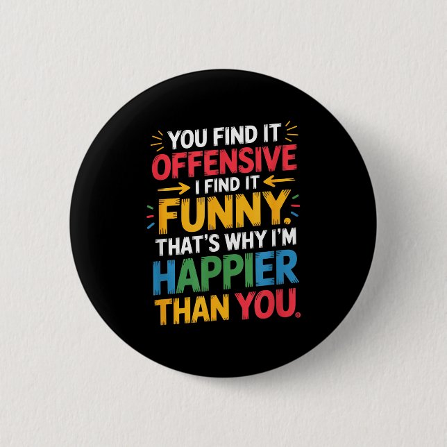 Funny Offensive Humor Sarcastic Happy Feeling Quot 6 Cm Round Badge (Front)