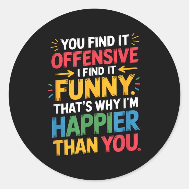 Funny Offensive Humor Sarcastic Happy Feeling Quot Classic Round Sticker (Front)