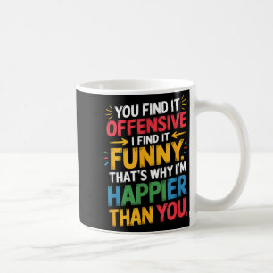 Funny Offensive Humor Sarcastic Happy Feeling Quot Coffee Mug