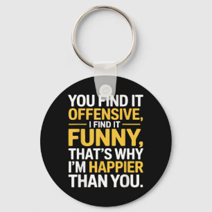 Funny Offensive Humour Sarcastic Happy Feeling Jok Key Ring