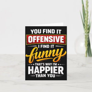 Funny Offensive Humour Sarcastic Happy Quote Card