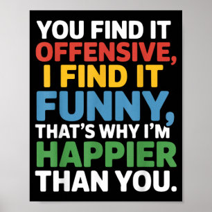 Funny Offensive Humour Sarcastic Quote Happy Poster