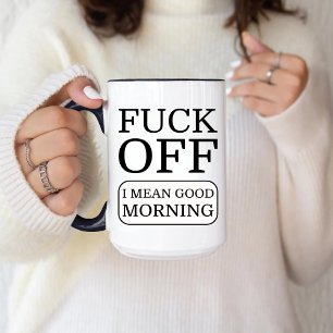 Funny Offensive Meme, F*ck Off I Mean Good Morning Mug
