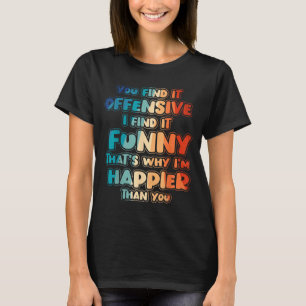 Funny Offensive Sarcastic Humour Quote Witty T-Shirt