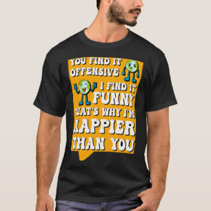 Funny Offensive Sarcastic Humour Quote Witty T-Shirt