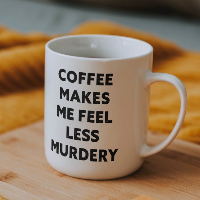 Funny Office Coffee Makes Me Feel Less Murdery Gag Mug (Creator Uploaded)