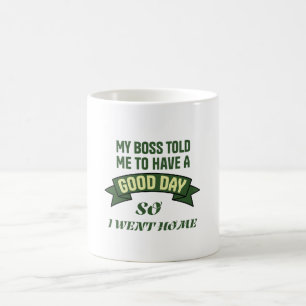 Funny Office Humor Boss Quote Good Day Coffee Mug