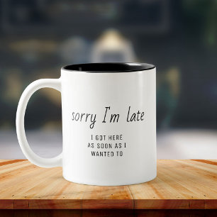 Funny Office Humour “Sorry I’m Late” Minimalist Two-Tone Coffee Mug