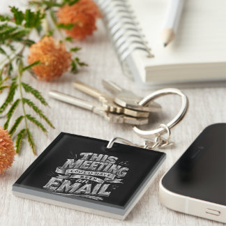 Funny Office Quote GIfft Meeting Could Be Email Key Ring