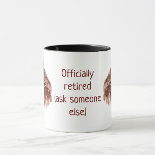 Funny Officially Retired Quote Ask Someone Else  Mug