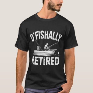 Funny o'fishally retired fishing retirement T-Shirt