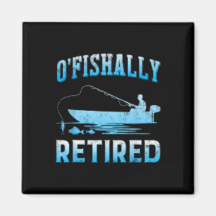 Funny O'fishally Retired Gift For Retired Fishing  Magnet