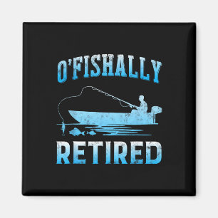 Funny O'fishally Retired Gift For Retired Fishing  Magnet