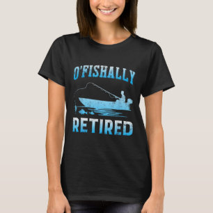 Funny O'fishally Retired Gift For Retired Fishing  T-Shirt