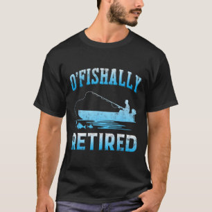 Funny O'fishally Retired Gift For Retired Fishing T-Shirt