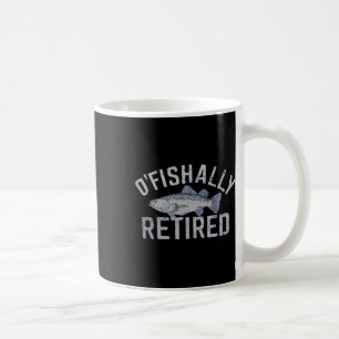 Funny O'fishally Retired Tee For Retired Fishing Coffee Mug