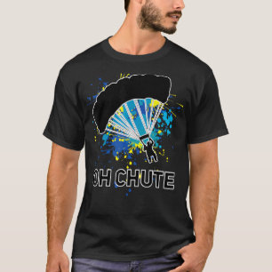 Funny Oh Chute Skydiving Skydiver Parachuting T-Shirt
