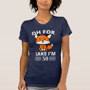 Funny Oh, For Fox Sake I'm 50! Customisable T-Shirt