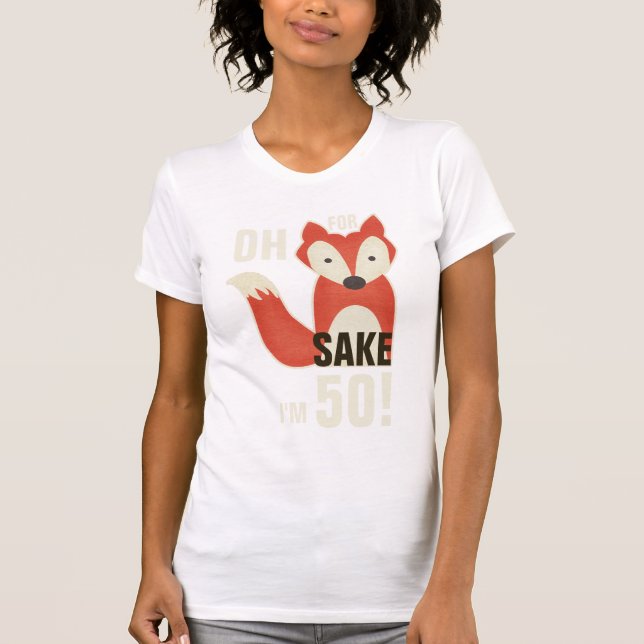 Funny Oh, For Fox Sake I'm 50! T-Shirt (Front)