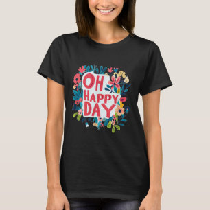 Funny Oh Happy Day Speech Emblem For Boys And Girl T-Shirt