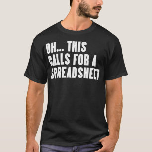 Funny Oh This Calls For A Spreadsheet T-Shirt