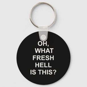 Funny, Oh What Fresh Hell Is This, Joke Sarcastic Key Ring