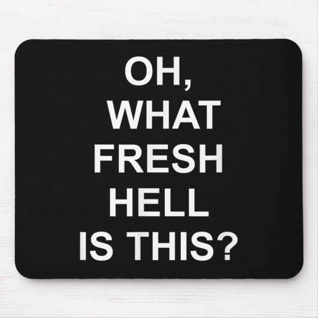 Funny, Oh What Fresh Hell Is This, Joke Sarcastic  Mouse Mat (Front)