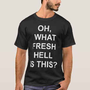 Funny, Oh What Fresh Hell Is This, Joke Sarcastic T-Shirt