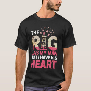 Funny Oil Rig Oilfield Worker Wife T-Shirt