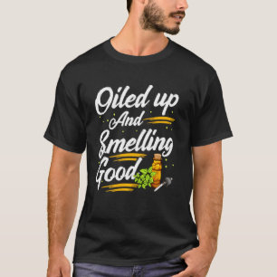 Funny Oiled Up And Smelling Good  Cute Essential O T-Shirt