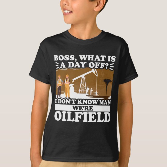 Funny Oilfield Worker Roughneck Boss, What Is A T-Shirt (Front)