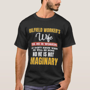 Funny Oilfield Workers Wife Gift Yes He'S Working T-Shirt