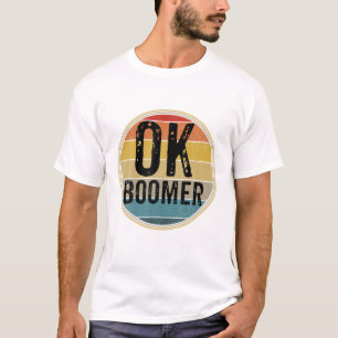 FUNNY OK BOOMER MILLENNIAL SARCASTIC OLD RETRO BAB T-Shirt
