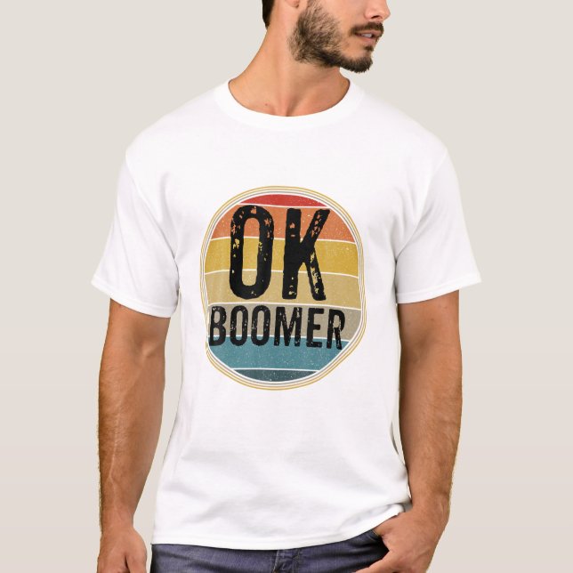 FUNNY OK BOOMER MILLENNIAL SARCASTIC OLD RETRO BAB T-Shirt (Front)