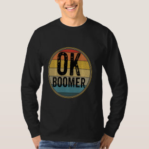 Funny Ok Boomer Millennial Sarcastic Old Retro Bab T-Shirt