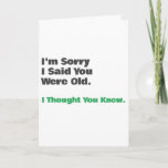 Funny Old Age Birthday Card<br><div class="desc">"i"m sorry I said you were old.. I thought you knew" Funny birthday card for him or her with a simple design that can be personalized and customized.</div>