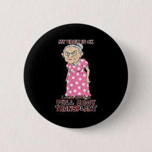 Funny Old Age Lady Needs New Body Transplant Sarca 6 Cm Round Badge