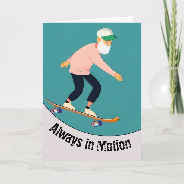 Funny Old Guy Go Skate Day Always in Motion Card (Front)