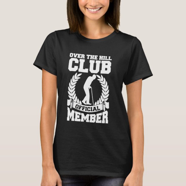 Funny Old People Over The Hill Club Senior Citizen T-Shirt (Front)