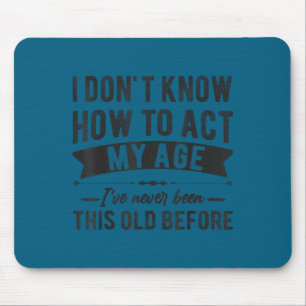Funny old people sayings, i don't know how act my mouse mat