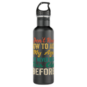 Funny Old People sayings, I Don't Know How To Act  710 Ml Water Bottle