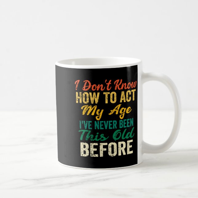 Funny Old People Sayings, I Don't Know How To Act  Coffee Mug (Right)